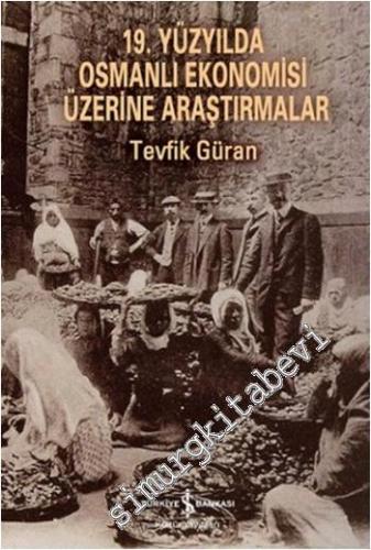 19. Yüzyılda Osmanlı Ekonomisi Üzerine Araştırmalar -        2019