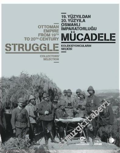 19. Yüzyıldan 20. Yüzyıla Osmanlı İmparatorluğu Mücadele - Koleksiyoncuların Seçkisi -