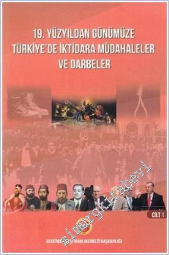 19. Yüzyıldan Günümüze Türkiye'de İktidara Müdahaleler ve Darbeler Sempozyumu Cilt I -        2024