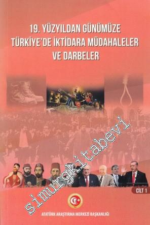 19. Yüzyıldan Günümüze Türkiye'de İktidara Müdahaleler ve Darbeler Sempozyumu Bildiriler Kitabı  21-23 Mart 2018 Cilt I  -        2019