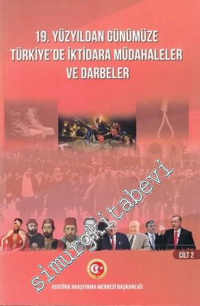 19. Yüzyıldan Günümüze Türkiye'de İktidara Müdahaleler ve Darbeler Uluslararası Sempozyumu CİLT 2 -