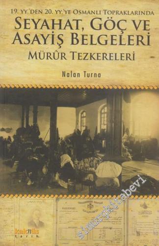 19. yy'den 20. yy'ye Osmanlı Topraklarında Seyahat, Göç ve Asayiş Belgeleri: Mürûr Tezkereleri -