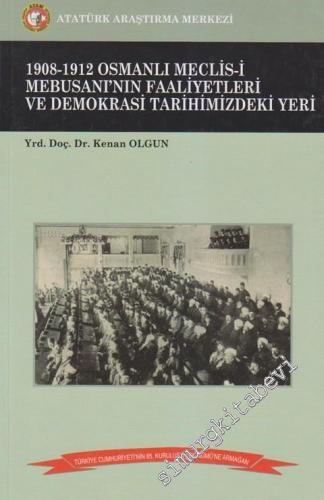 1908 - 1912 Osmanlı Meclis-i Mebusanı'nın Faaliyetleri ve Demokrasi Tarihimizdeki Yeri -