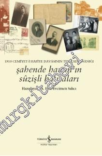 1910 Cemiyet-i Hafiye Davasının Tek Kadın Sanığı: Şahende Hanım'ın Suzişli Hatıraları -        2016