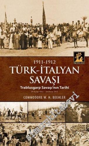 1911 - 1912 Türk İtalyan Savaşı: Trablusgarb Savaşının Tarihi -        2014