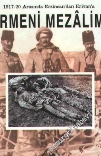 1917 - 1920 Arasında Erzincan'dan Erivan'a Ermeni Mezalimi