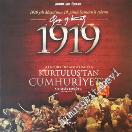 1919: Atatürk'ün Anlatımıyla Kurtluş'tan Cumhuriyete -