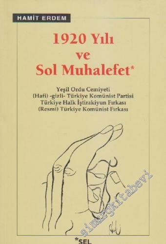 1920 Yılı ve Sol Muhalefet : Yeşil Ordu Cemiyeti Hafi -gizli- Türkiye Komünist Partisi Türkiye Halk İştirakiyun Fırkası (Resmi) Türkiye Komünist Fırkası -        2019