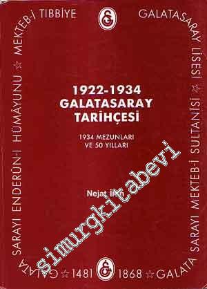 1922 - 1934 Galatasaray Tarihçesi: 1934 Mezunları ve 50 Yılları - Aile Şecereleri Galatasaray'da Bulunmuş ve Bulunan Yakınları -