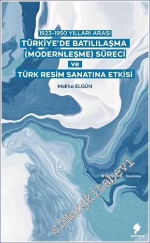 1923-1950 Yılları Arası Türkiye'de Batılılaşma (Modernleşme) Süreci ve Türk Resim Sanatına Etkisi -        2023