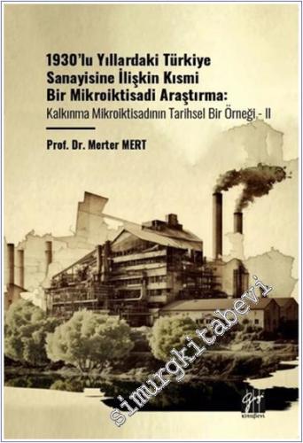 1930'lu Yıllardaki Türkiye Sanayisine İlişkin Kısmi Bir Mikroiktisadi Araştırma : Kalkınma Mikroiktisadının Tarihsel Bir Örneği - 2 -        2024