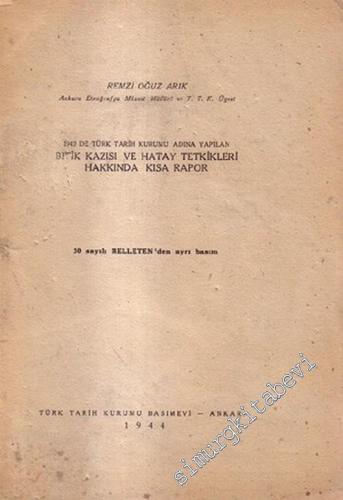 1942'de Türk Tarih Kurumu Adına Yapılan Bitik Kazısı ve Hatay Tetkikleri Hakkında Kısa Bir Rapor ( 30 Sayılı Belleten'den Ayrı Basım ) -        1944