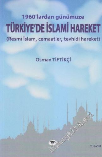 1960'lardan Günümüze Türkiye'de İslâmi Hareket: Resmi İslâm, Cemaatler, Tevhidi Hareket -