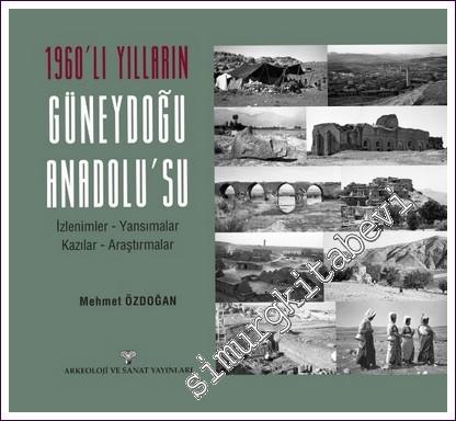 1960'lı Yılların Güneydoğu Anadolu'su: İzlenimler Yansımalar Kazılar Araştırmalar -        2022
