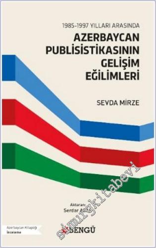 1985-1997 Yılları Arasında Azerbaycan Publisistikasının Gelişim Eğilimleri -        2025
