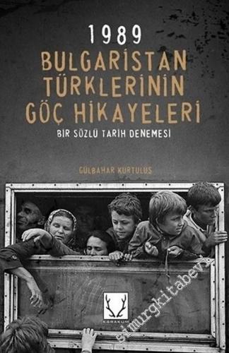 1989 Bulgaristan Türklerinin Göç Hikayeleri : Bir Sözlü Tarih Denemesi -        2019