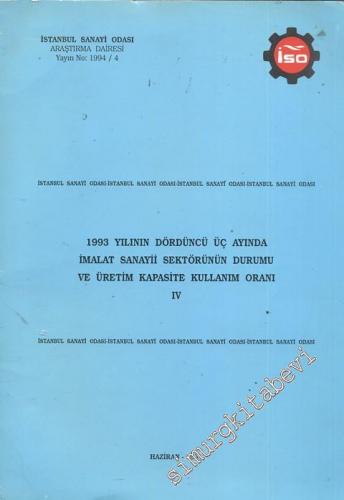 1993 Yılının Dördüncü Üç Ayında İmalat Sanayii Sektörünün Durumu Ve Üretim Kapasite Kullanım Oranı IV -
