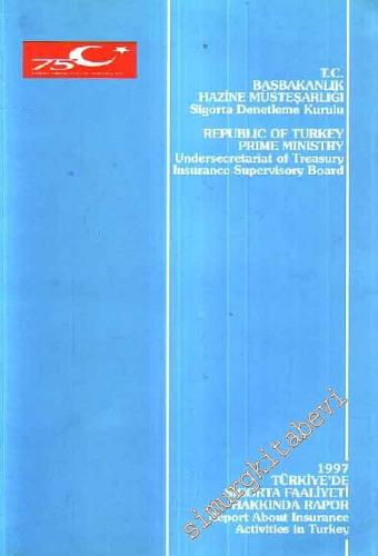 1997 Türkiye'de Sigorta Faaliyeti Hakkında Rapor = Report about Insurance Activities in Turkey -
