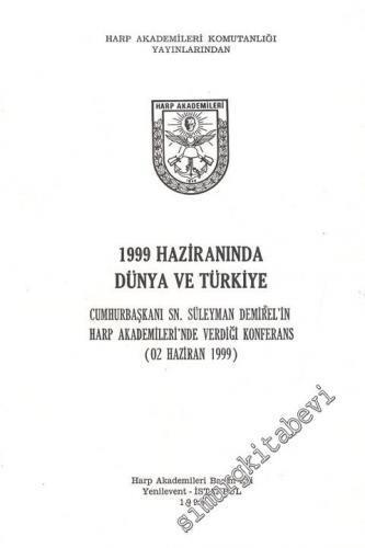 1999 Haziranında Dünya ve Türkiye: Cumhurbaşkanı Sayın Süleyman Demirel'in Harp Akademileri'nde Verdiği Konferans ( 02 Haziran 1999 ) -