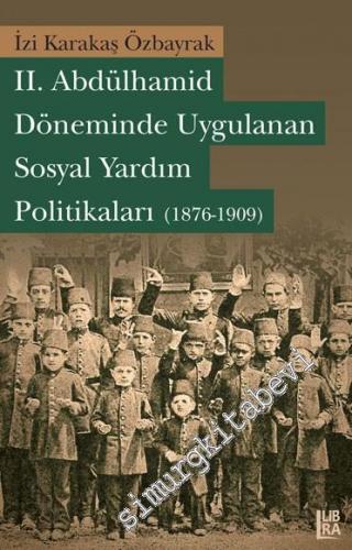 2. Abdülhamid Döneminde Uygulanan Sosyal Yardım Politikaları (1876 - 1909) -