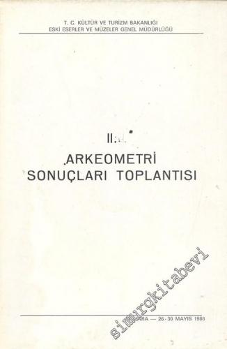 2. Arkeometri Sonuçları Toplantısı 26 - 30 Mayıs 1986 Ankara