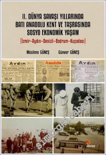 2. Dünya Savaşı Yıllarında Batı Anadolu Kent Ve Taşrasında Sosyo Ekonomik Yaşam : İzmir - Aydın - Denizli - Bodrum - Kuşadası -        2021