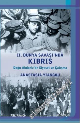 2. Dünya Savaşı'nda Kıbrıs: Doğu Akdeniz'de Siyaset ve Çatışma -