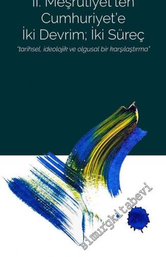 2. Meşrutiyet'ten Cumhuriyet'e iki Devrim İki Süreç : Tarihsel İdeolojik ve Olgusal Bir Karşılaştırma -        2016