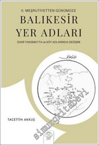2. Meşrutiyetten Günümüze Balıkesir Yer Adları İdari Taksimatta ve Köy Adlarında Değişim -        2023