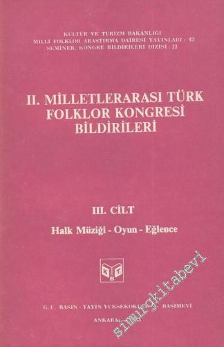 2. Milletlerarası Türk Folklor Kongresi Bildirileri, 3. Cilt: Halk Müziği - Oyun - Eğlence -        1983