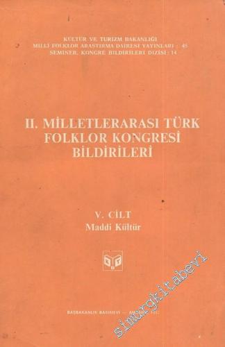 2. Milletlerarası Türk Folklor Kongresi Bildirileri, 5. Cilt: Maddi Kültür -        1983