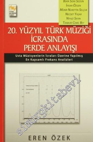 20. ve 21. Yüzyıl Türk Müziği İcrasında Perde Anlayışı: Usta Müzisyenlerin İcraları Üzerine Yapılmış En Kapsamlı Frekans Analizleri 2 Cilt TAKIM -