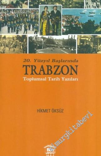 20. Yüzyıl Başlarında Trabzon Toplumsal Tarih Yazıları -        2014