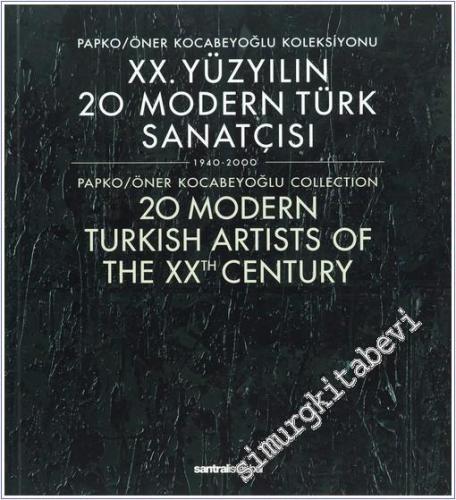20. Yüzyılın 20 Modern Türk Sanatçısı :Papko  / Öner Kocabeyoğlu Koleksiyonu ( 1940 - 2000 ) = 20 Modern Turkish Artists of the 20 th Century : Papko / Öner Kocabeyoğlu Collection -        2011