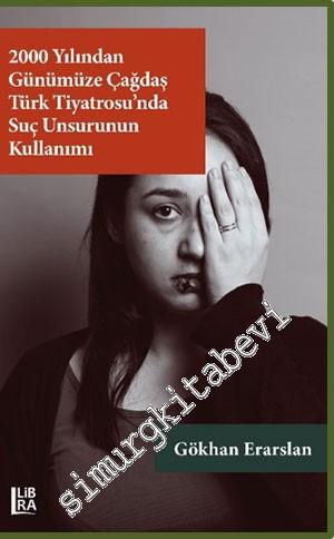 2000 Yılından Günümüze Çağdaş Türk Tiyatrosu'nda Suç Unsurunun Kullanımı -