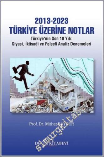 2013-2023 Türkiye Üzerine Notlar : Türkiye'nin Son 10 Yılı : Siyasi İktisadi ve Felsefi Analiz Denemeleri -        2024
