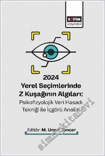 2024 Yerel Seçimlerinde Z Kuşağının Algıları: Psikofizyolojik Veri Hasadı Tekniği ile İçgörü Analizi -        2025
