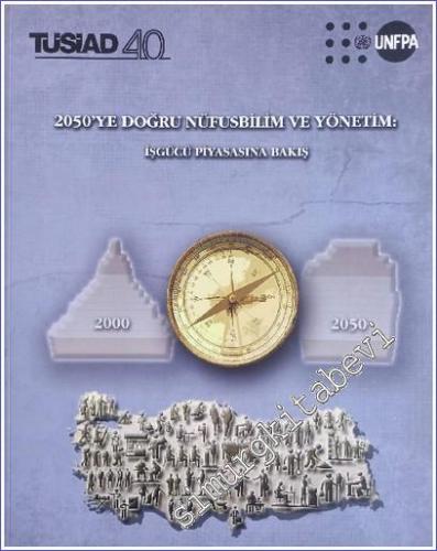 2050'ye Doğru Nüfusbilim ve Yönetim: İşgücü Piyasasına Bakış 2000 - 2050 -        2012