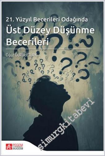 21. Yüzyıl Becerileri Odağında Üst Düzey Düşünme Becerileri -        2024