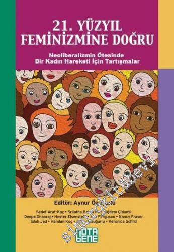21. Yüzyıl Feminizmine Doğru: Neoliberalizmin Ötesinde Bir Kadın Hareketi İçin Tartışmalar -