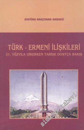 21. Yüzyıla Girerken Tarihe Dostça Bakış, Türk - Ermeni İlişkileri Sempozyumu -        2000