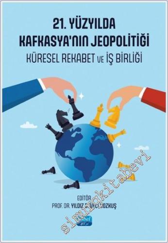 21. Yüzyılda Kafkasya'nın Jeopolitiği - Küresel Rekabet ve İş Birliği -        2025