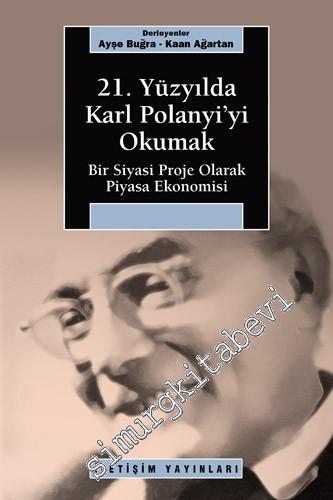 21. Yüzyılda Karl Polanyi'yi Okumak: Bir Siyasi Proje Olarak Piyasa Ek