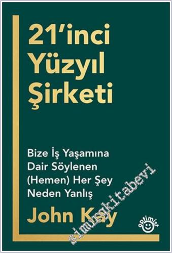 21'inci Yüzyıl Şirketi : Bize İş Yaşamına Dair Söylenen (Hemen) Her Şey Neden Yanlış -        2026