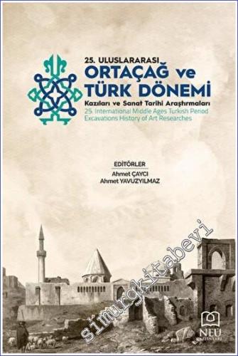 25. Ortaçağ Türk Dönemi Kazıları ve Sanat Tarihi Araştırmaları - 2023