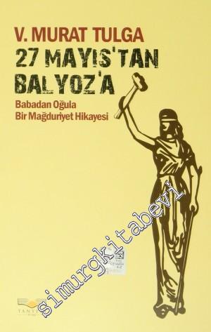27 Mayıs'tan Balyoz'a: Babadan Oğula Bir Mağduriyet Hikayesi -