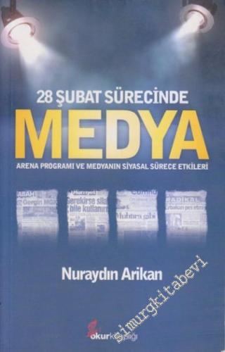 28 Şubat Sürecinde Medya : Arena Programı ve Medyanın Siyasal Sürece Etkileri -        2011