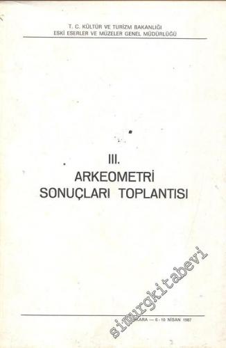 3. Arkeometri Sonuçları Toplantısı 6 - 10 Nisan 1987 Ankara -