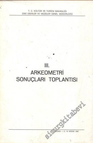 3. Arkeometri Sonuçları Toplantısı 6 - 10 Nisan 1987 Ankara