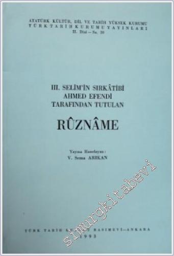 3. Selim'in Sırkatibi Ahmed Efendi Tarafından Tutulan Ruzname -        1993